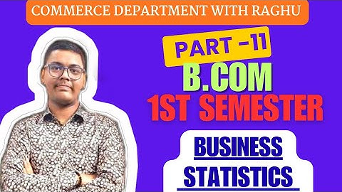 Business Statistics | B.COM 1ST SEMESTER | PART -  11 | MGKVP, HCPGC, UP COLLEGE, ETC | BY CDR | 