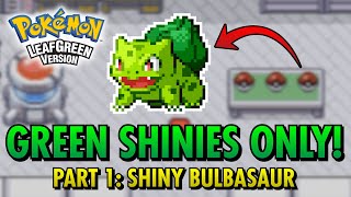 Pokemon Leaf Green Using ONLY GREEN SHINIES! Ep 1 | Shiny Bulbasaur After 8,222 Resets!