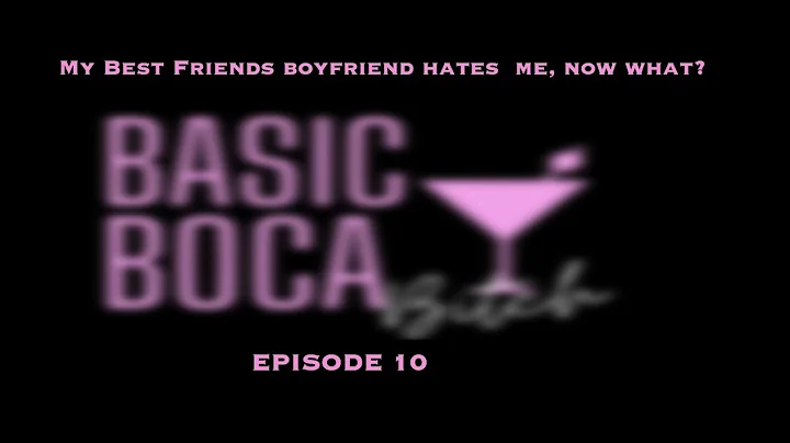 EPISODE 10: My Best Friends boyfriend hates me, no...