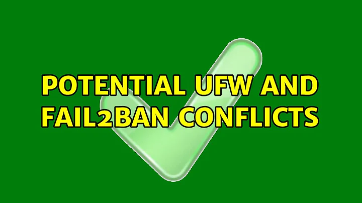 Ubuntu: potential ufw and fail2ban conflicts (3 Solutions!!)