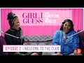 Girl I Guess Episode 2 | Welcome To The Club