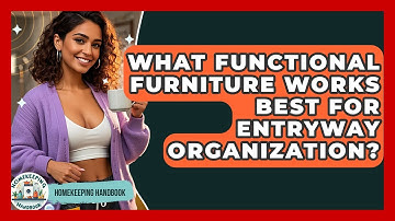 What Functional Furniture Works Best For Entryway Organization? - Homekeeping Handbook