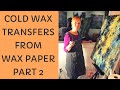 #57 Part 2 - Cold Wax Transfers FINISH - Tutorial. Linda Benton McCloskey 9/19/19