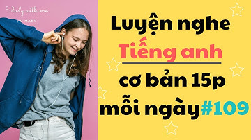 Thử thách Luyện Nghe Tiếng Anh Cơ Bản 15 phút mỗi ngày - Part 109