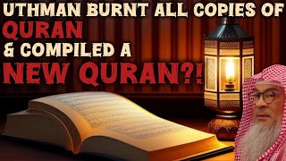 All copies of Quran burnt by Uthman to compile a new Quran: what's your perspective assim al hakeem
