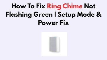 How To Fix Ring Chime Not Flashing Green | Setup Mode & Power Fix