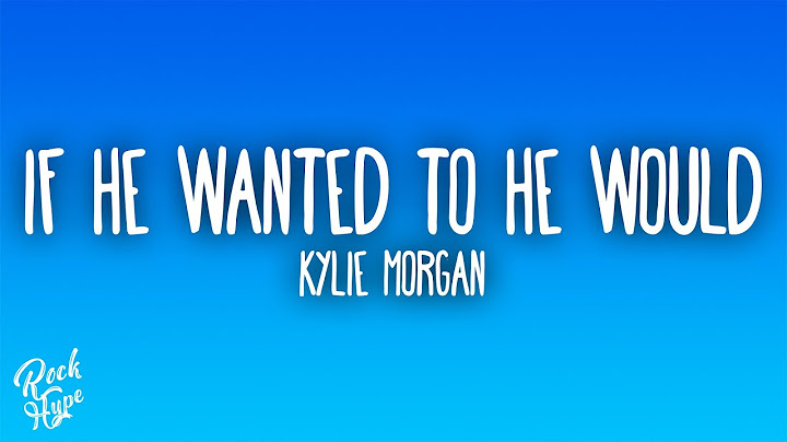 Kylie Morgan - If He Wanted To He Would