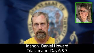 Daniel Howard Murder Trial - Day 6 & Day 7