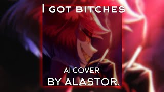 I Got Bi***Es By Alastor [Ai Cover]