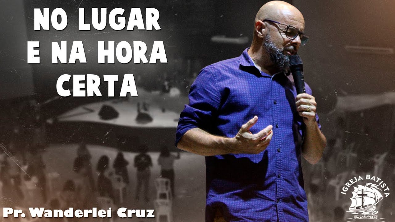 No Lugar e na Hora Certa " Pr Wanderlei Cruz " - YouTube