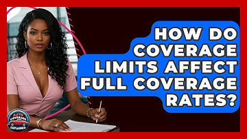 How Do Coverage Limits Affect Full Coverage Rates? - Auto Coverage Explained