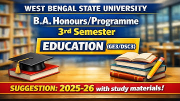 WBSU B.A. Honours/Programme 3rd Semester  EDUCATION (GE3/DSC3) SUGGESTION:2025-26
