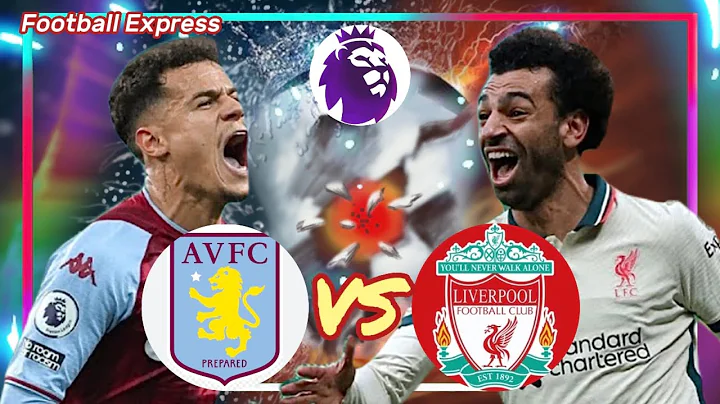 Aston  Villa vs Liverpool | Premier League | 阿斯顿维拉 vs 利物浦 英超 | Football Express 足球快递 - 天天要闻