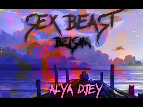sex beast feat Alya Djey belsha