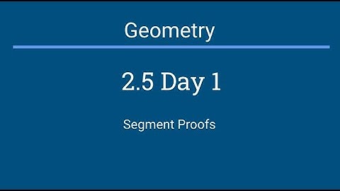 Geometry 2.5A - Segment Proofs