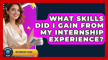 What Skills Did I Gain From My Internship Experience? | Internship Hero News