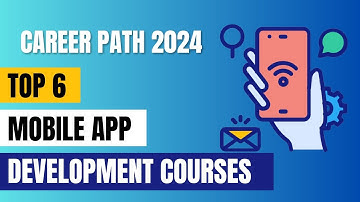 Top 6 Mobile App Development Courses 2024 📱 | Best Mobile App Development Courses 🚀