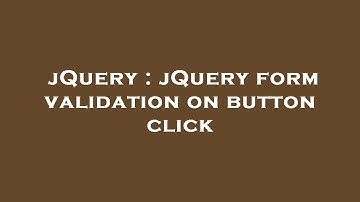 jQuery : jQuery form validation on button click