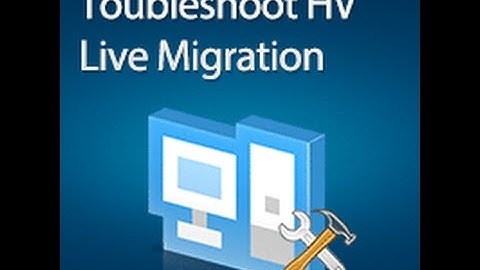 Hyper-V Live Migration Common Cause of failure