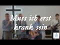 Muss ich erst krank sein - Gruppenlied | FECG Detmold MARANATHA Маранафа