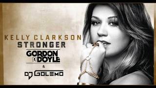 Kelly Clarkson - Stronger (Gordon & Doyle ft. DJ Golemo Bootleg)