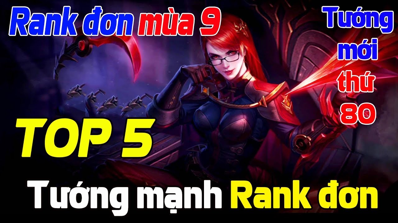 Liên quân mobile Top 5 Vị Tướng Mạnh Mùa 9 Dành cho AE Rank đơn Gánh Đội không phụ thuộc TEAM