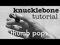 knucklebone tutorial - thumb pops