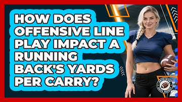 How Does Offensive Line Play Impact A Running Back