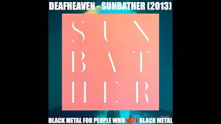 BLACK METAL FOR PEOPLE WHO HATE BLACK METAL - Deafheaven - Sunbather (2013) - CHANNEL VOID