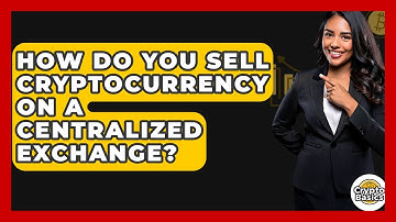 How Do You Sell Cryptocurrency On A Centralized Exchange? - CryptoBasics360.com