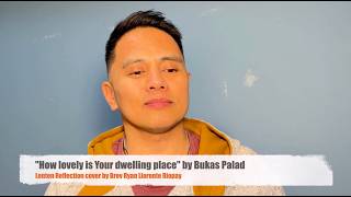 How lovely is Your dwelling place - Bukas Palad | A Lenten Reflection cover by Brev Ryan Riopay