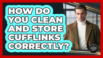 How Do You Clean And Store Cufflinks Correctly? - The Sharp Dressed Gent