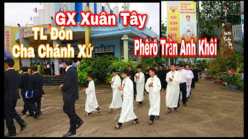 Gx Xuân Tây hân hoan đón Cha Tân Chánh Xứ Phê Rô Trần Anh Khôi.