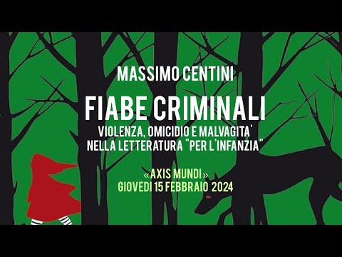 FIABE CRIMINALI - il lato oscuro della letteratura "per l'infanzia", con MASSIMO CENTINI