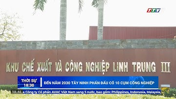 Đến năm 2030 Tây Ninh phấn đấu có 10 cụm công nghiệp | NÓNG VÀ NỔI BẬT | TayNinhTV