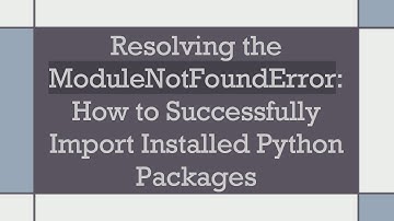 Resolving the ModuleNotFoundError: How to Successfully Import Installed Python Packages