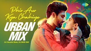 Phir Aur Kya Chahiye - Urban Mix | DJ Harshit Shah | DJ MHD IND | Vicky K | Sara Ali K| Arijit Singh