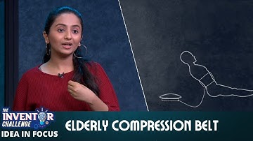 The Inventor Challenge | Idea In Focus | Elderly Compression Belt