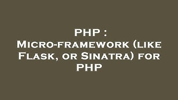 PHP : Micro-framework (like Flask, or Sinatra) for PHP