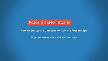Foscam App Tutorials - How to Set Up the Camera