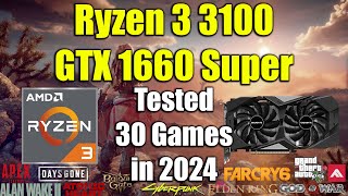Ryzen 3 3100 + GTX 1660 Super Tested 30 Games in 2024
