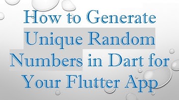 How to Generate Unique Random Numbers in Dart for Your Flutter App