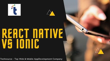 React Native vs Ionic – Learn From Technource Developer
