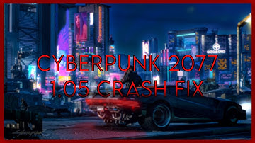Crash after 1.05 patch fix | Cyberpunk 2077