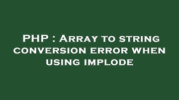 PHP : Array to string conversion error when using implode