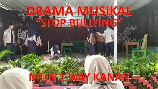 DRAMA MUSIKAL | STOP BULLYING | MTsN 1 WAY KANAN