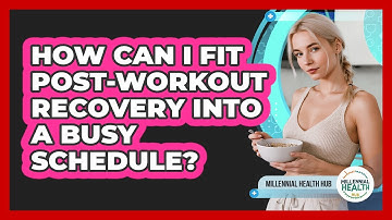 How Can I Fit Post-workout Recovery Into A Busy Schedule? - Millennial Health Hub