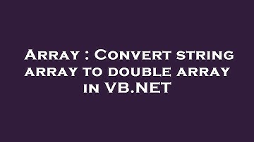 Array : Convert string array to double array in VB.NET