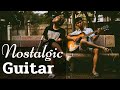  nostalgic guitar music  relaxing guitar mix  chillout music mix  instrumental music mix 