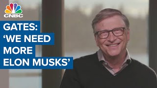 Bill Gates: 'We need more Elon Musks'